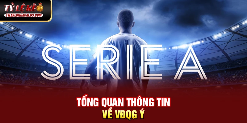 Serie A Italia - Hành Trình Trở Lại Đỉnh Cao Của Bóng Đá Ý 33 Tổng quan thông tin về VĐQG Ý