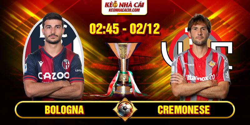 Soi Kèo Bologna Vs Cremonese 2h45 02/12 - VĐQG Ý 1 Soi Kèo Bologna Vs Cremonese 2h45 02_12 - VĐQG Ý