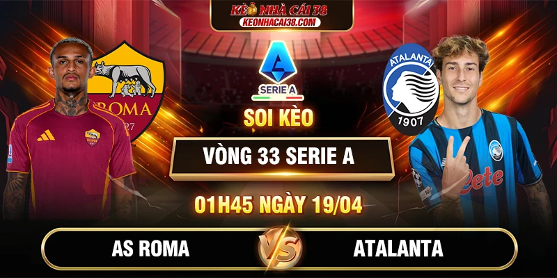 Soi Kèo AS Roma Vs Atalanta 01h45 19/04 - Serie A 1 Soi Kèo AS Roma Vs Atalanta 01h45 19/04 - Serie A