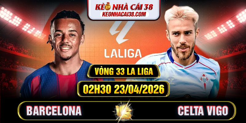 Soi Kèo Barcelona Vs Celta Vigo 02h30 23/04 - La Liga