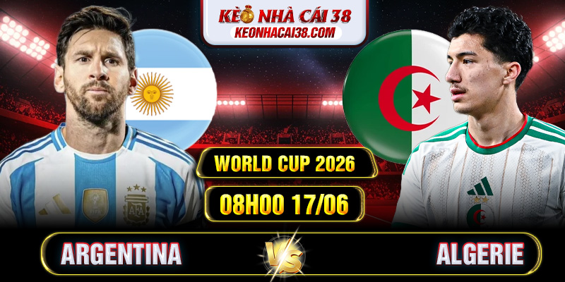 Soi Kèo Argentina Vs Algerie 08h00 17/06 - World Cup 2026