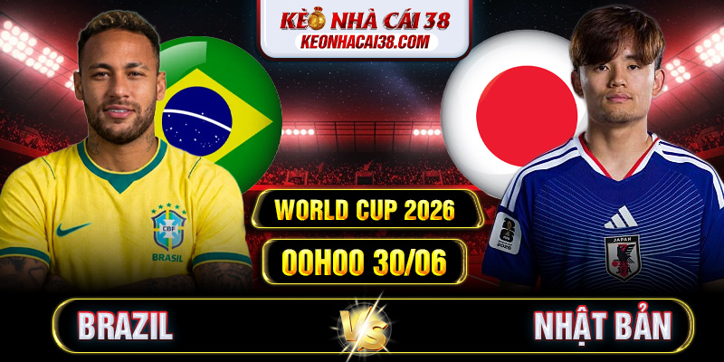 Soi Kèo Brazil vs Nhật Bản 00h00 30/06 - World Cup 2026